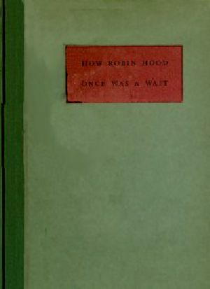 [Gutenberg 45166] • How Robin Hood Once Was a Wait: A Miracle Play or Christmas Masque